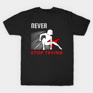 Never stop trying motivational design T-Shirt